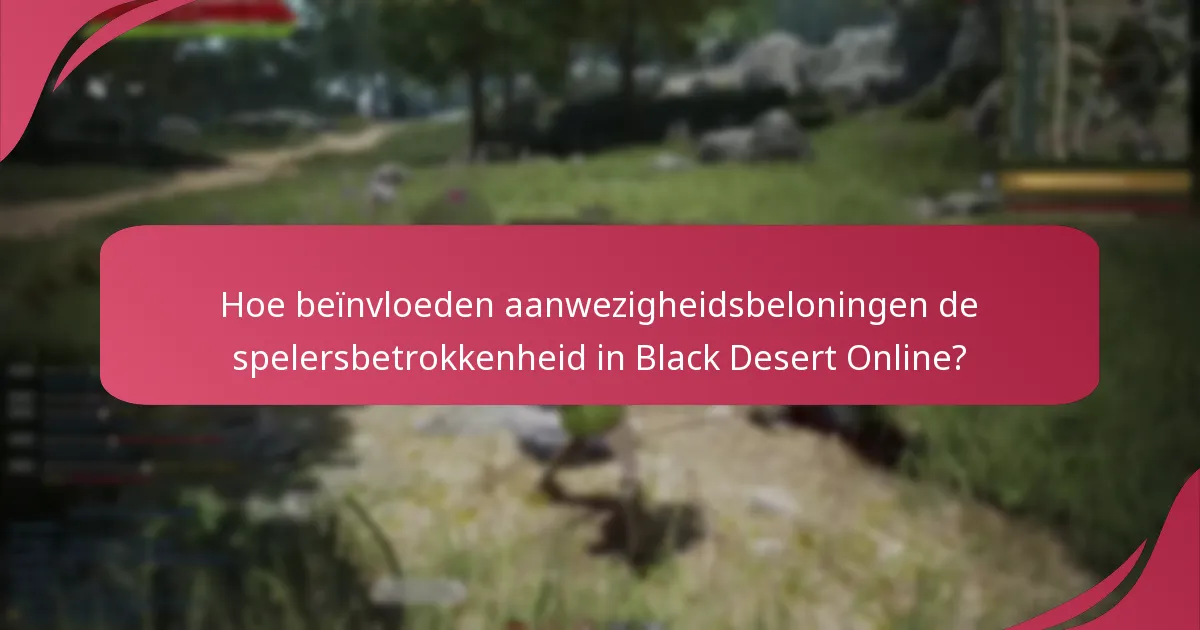 Hoe verhouden de aanwezigheidsbeloningen van Black Desert Online zich tot andere spellen?