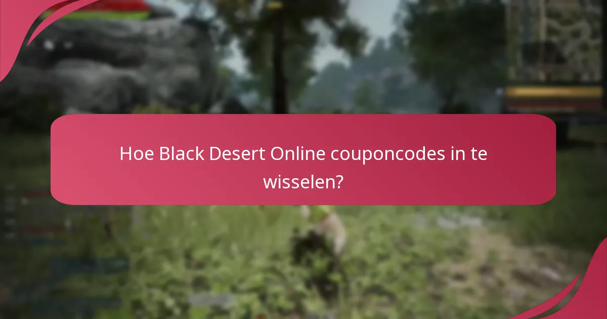 Hoe Black Desert Online couponcodes in te wisselen?