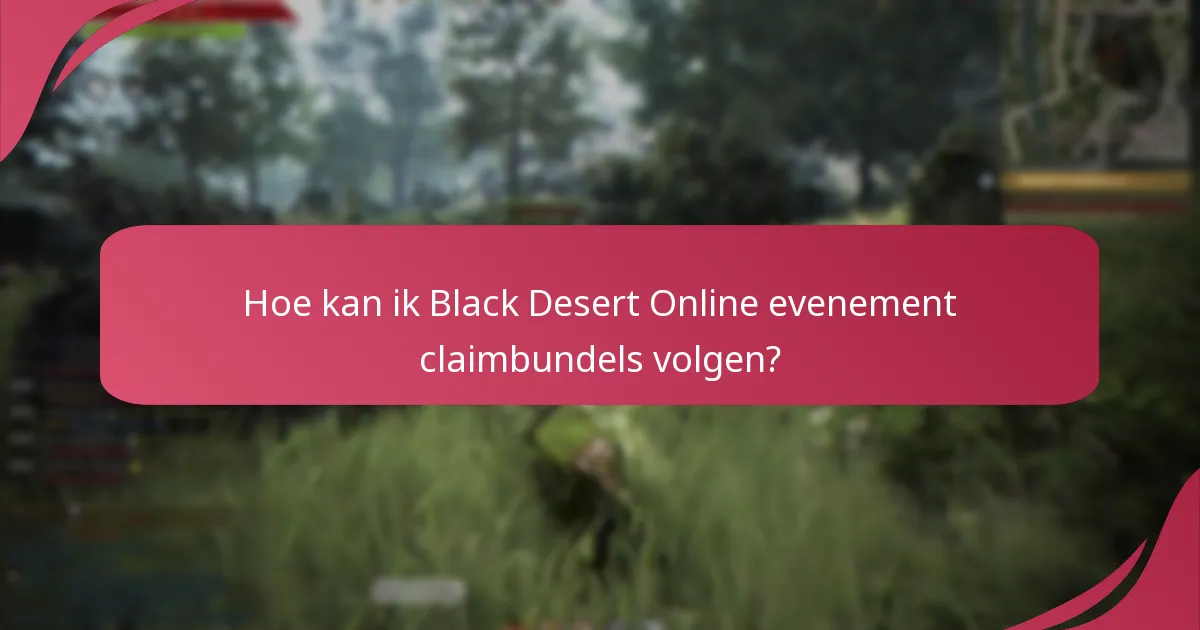 Hoe kan ik Black Desert Online evenement claimbundels volgen?