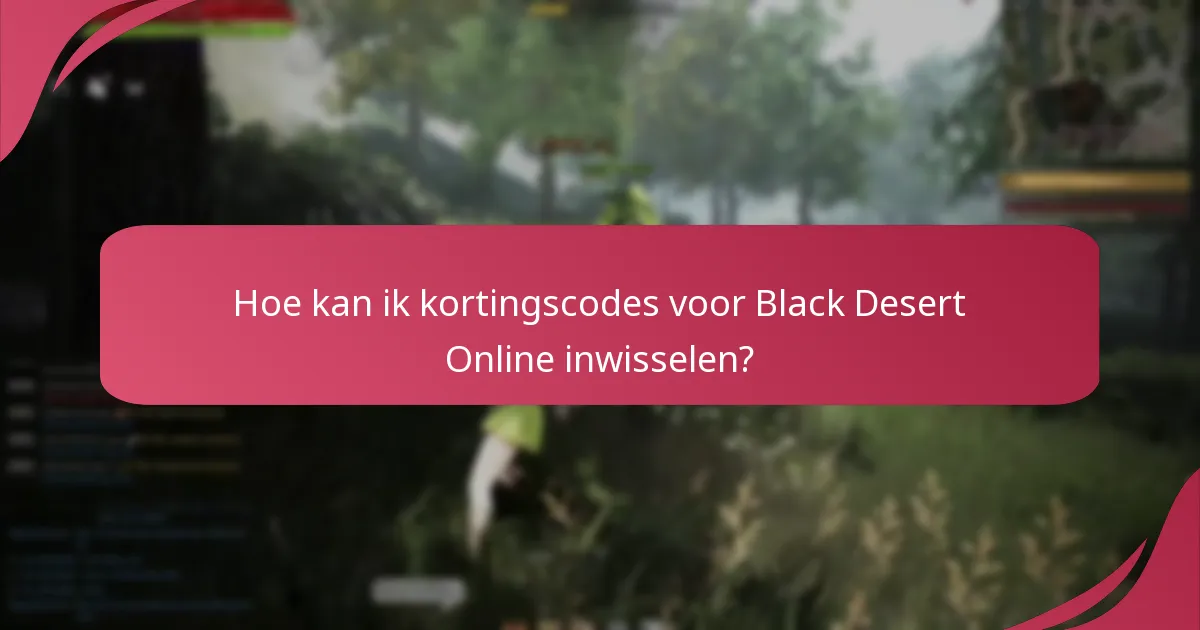 Hoe kan ik kortingscodes voor Black Desert Online inwisselen?
