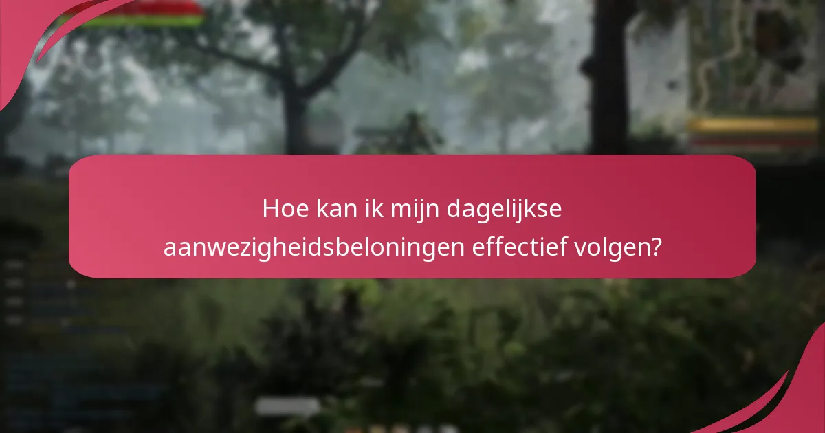Hoe kan ik mijn dagelijkse aanwezigheidsbeloningen effectief volgen?