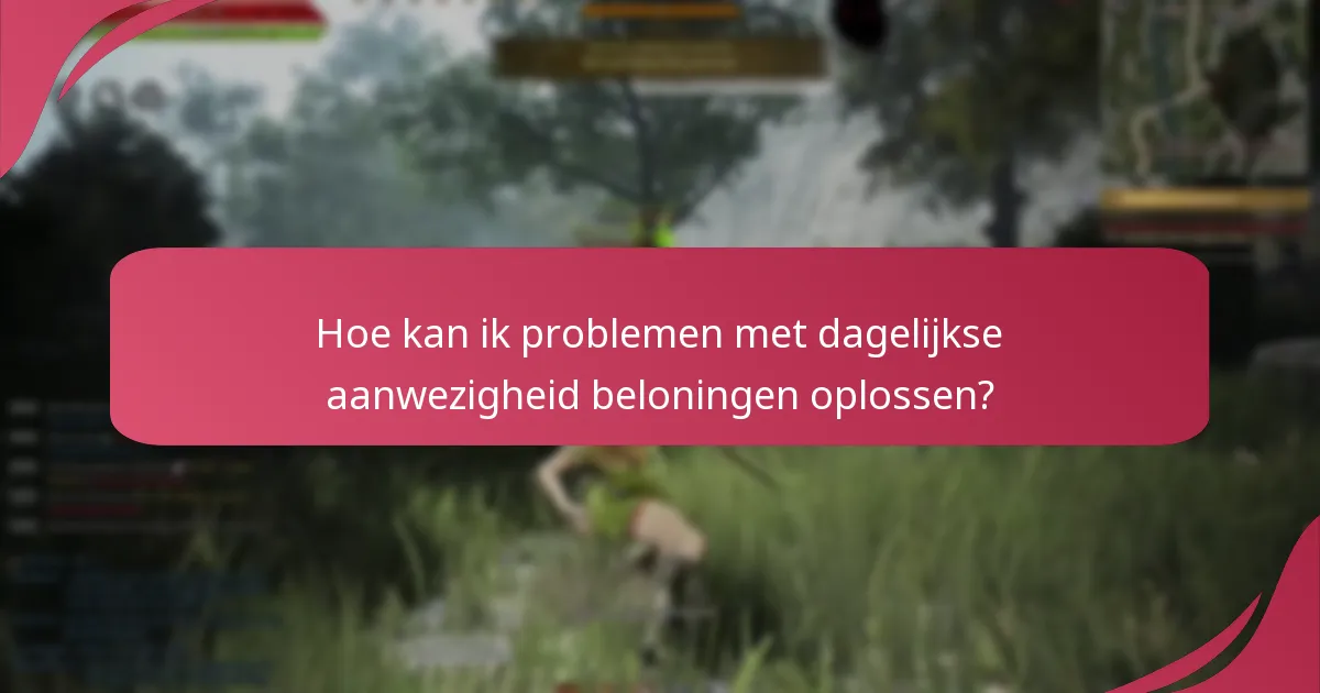 Welke veelvoorkomende problemen doen zich voor bij dagelijkse aanwezigheid beloningen?