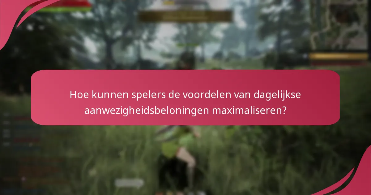 Hoe kunnen spelers de voordelen van dagelijkse aanwezigheidsbeloningen maximaliseren?
