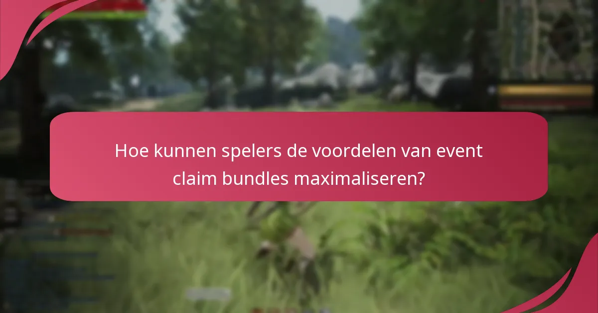 Hoe kunnen spelers de voordelen van event claim bundles maximaliseren?