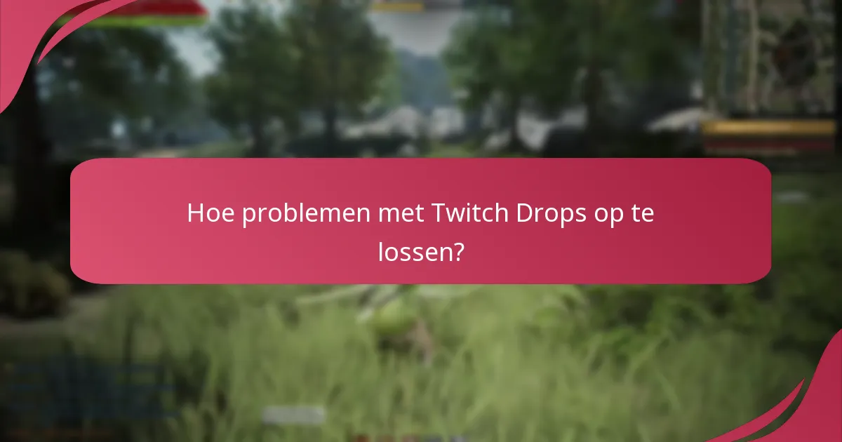 Hoe problemen met Twitch Drops op te lossen?