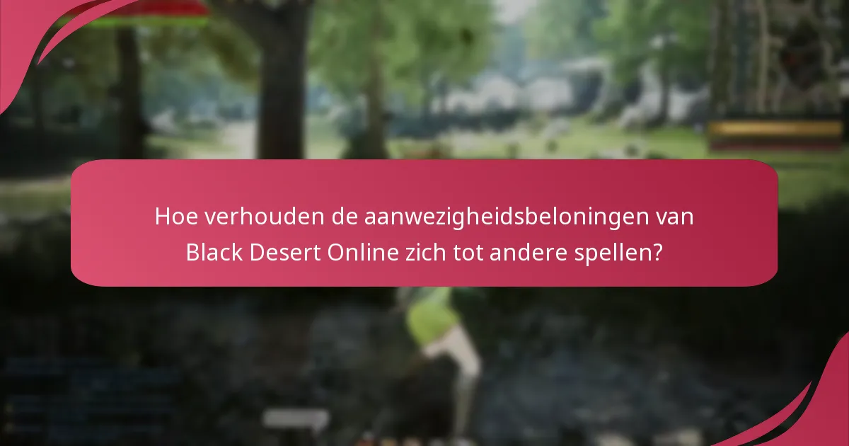 Welke unieke functies biedt Black Desert Online in zijn aanwezigheidsbeloningen?