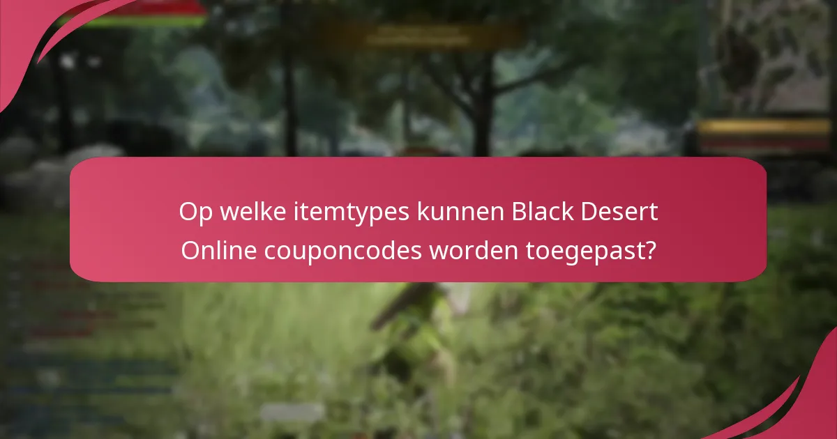 Wat zijn de gebruiksbeperkingen voor Black Desert Online couponcodes?