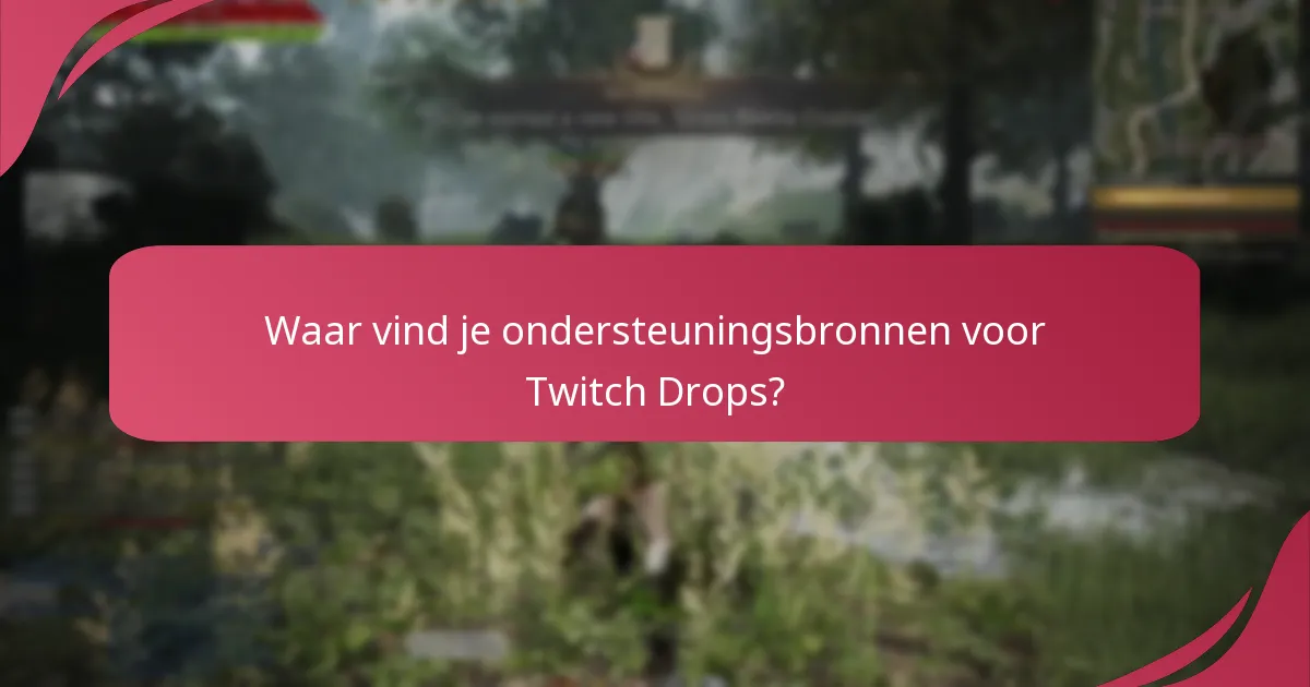 Wat zijn veelvoorkomende problemen met Twitch Drops?