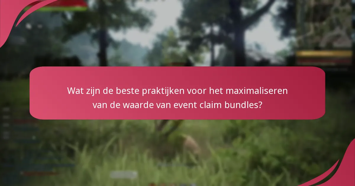 Wat zijn de beste praktijken voor het maximaliseren van de waarde van event claim bundles?