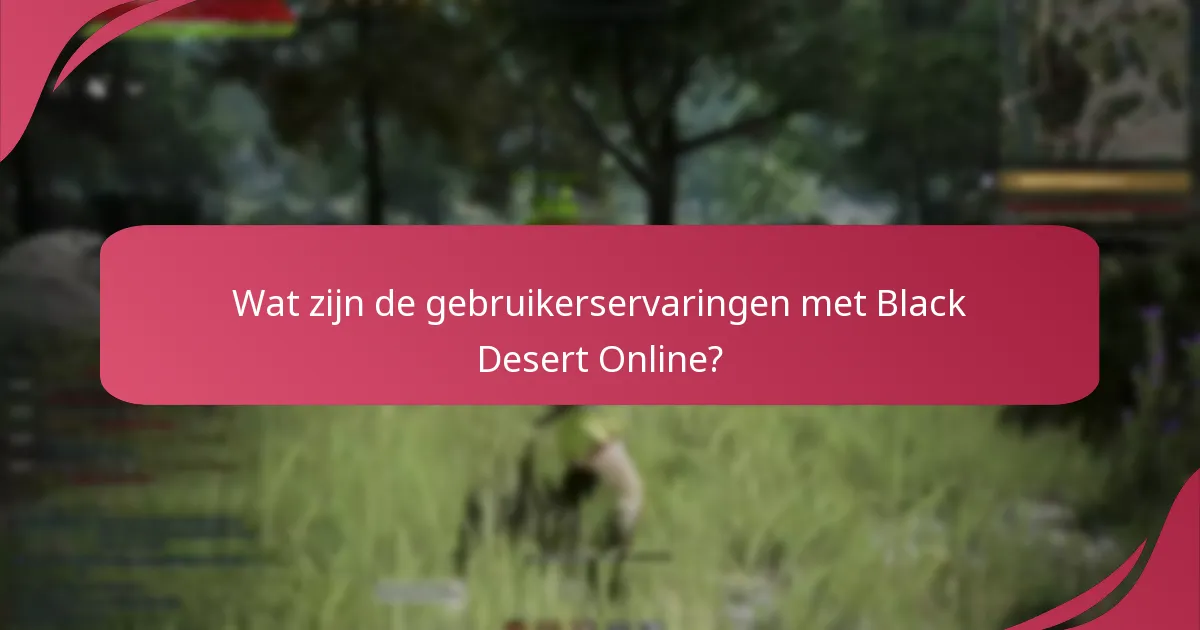 Wat zijn de gebruikerservaringen met Black Desert Online?