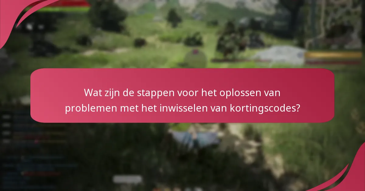 Wat zijn de stappen voor het oplossen van problemen met het inwisselen van kortingscodes?
