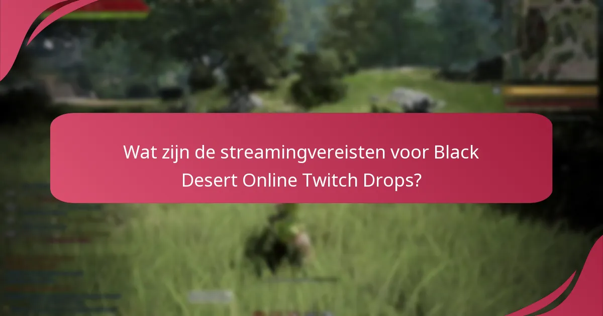 Wat zijn de voordelen van deelname aan Twitch Drops voor Black Desert Online?