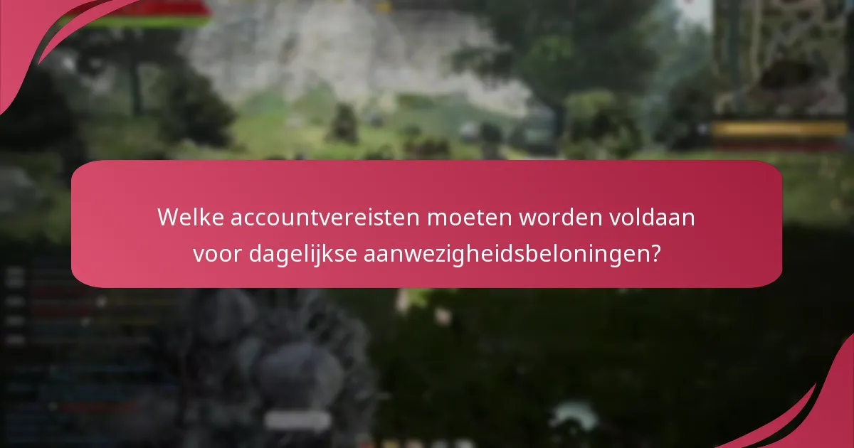 Hoe kunnen spelers hun dagelijkse aanwezigheidsbeloningen maximaliseren?