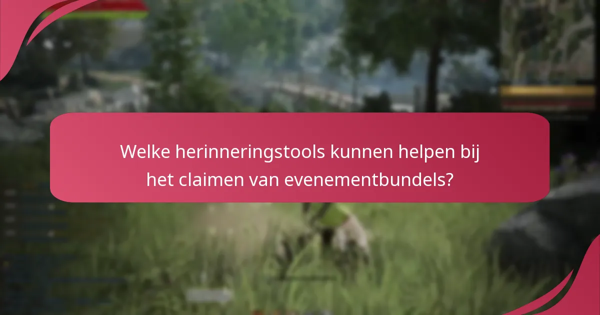 Welke herinneringstools kunnen helpen bij het claimen van evenementbundels?